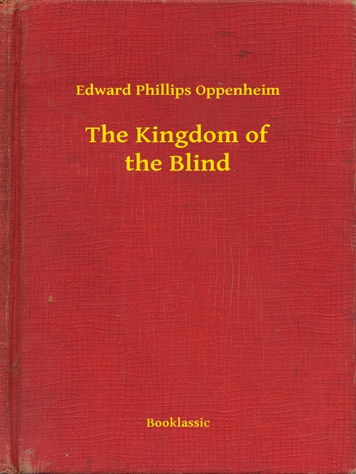 Title details for The Kingdom of the Blind by Edward Phillips Oppenheim - Available